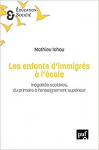 Les enfants d'immigrés à l'école. Inégalités scolaires, du primaire à l'enseignement supérieur